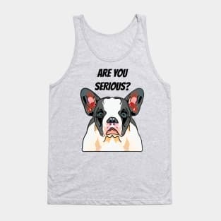 Frenchie Are You Serious Tank Top